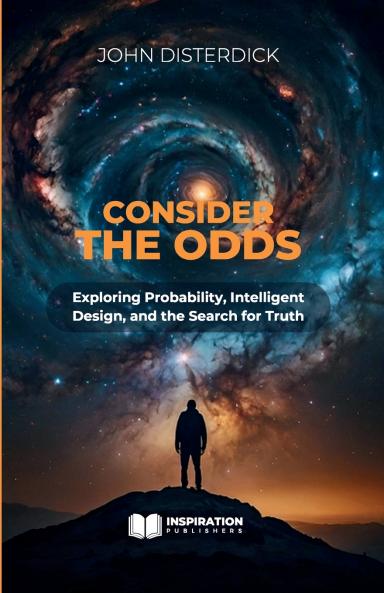 Consider The Odds - Exploring Probability Intelligent Design and the Search for Truth