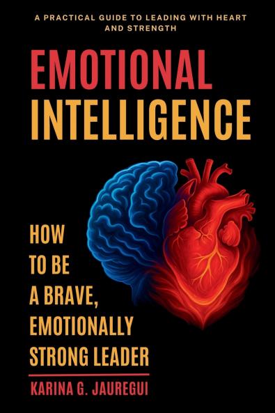 EMOTIONAL INTELLIGENCE  How to Be a Brave Emotionally Strong Leader
