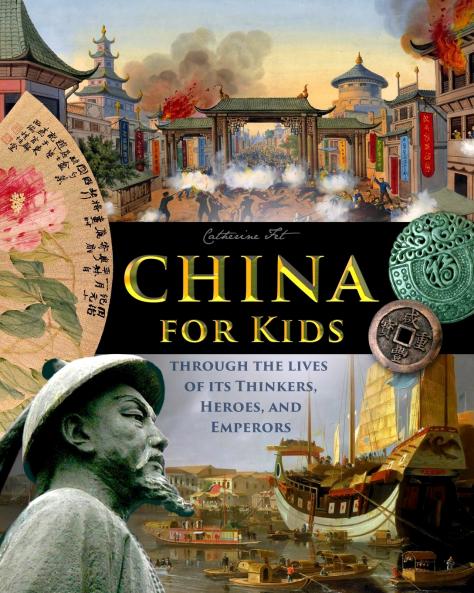 China for Kids Through the Lives of its Thinkers Heroes and Emperors