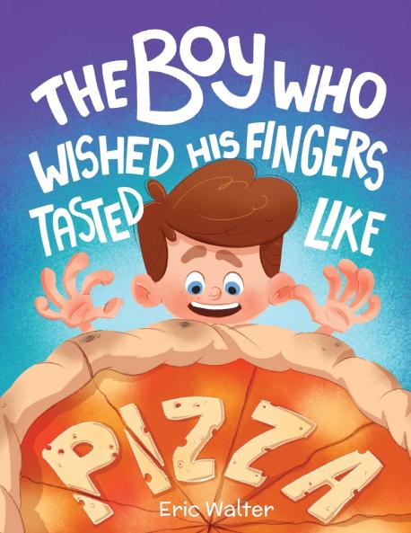 The Boy who Wished his Fingers Tasted Like Pizza