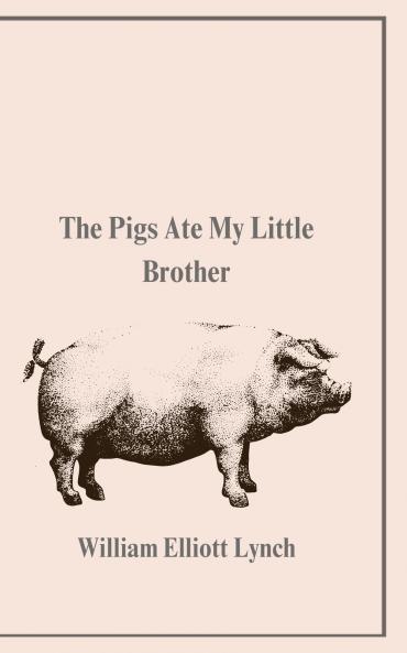 The Pigs Ate My Little Brother