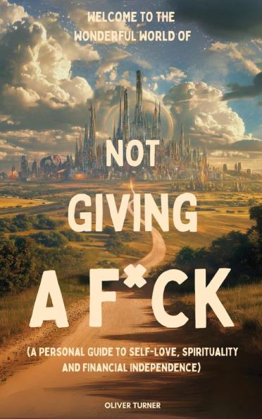 Welcome to the Wonderful World of Not Giving a F*uck