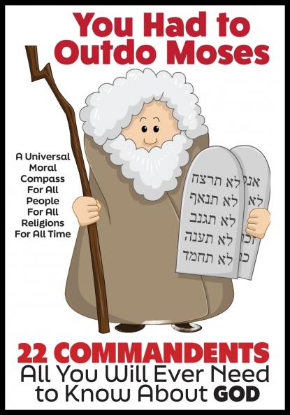 YOU HAD TO OUTDO MOSES - A Nobel Peace Prize Worthy Contribution to Humanity