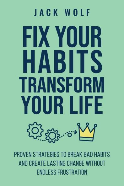 Fix Your Habits Transform Your Life