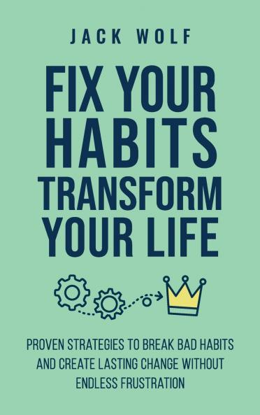 Fix Your Habits Transform Your Life