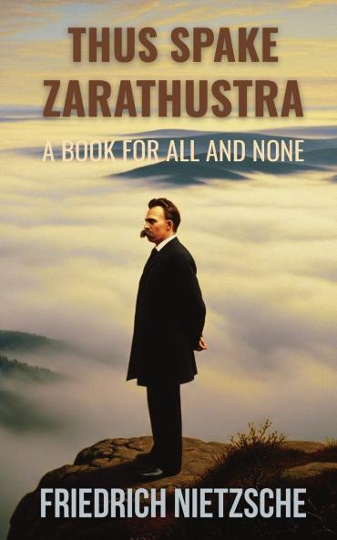 Thus Spake Zarathustra by Friedrich Nietzsche (Annotated with Author Bio and Published by Polis & Praxis Classics)
