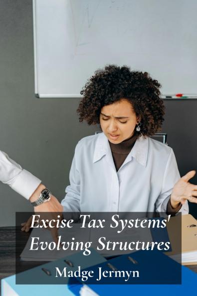 Excise Tax Systems' Evolving Structures