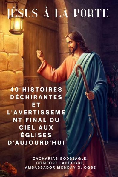 JÉSUS À LA PORTE 40 histoires déchirantes et l'avertissement final du ciel aux églises d'aujourd'hui