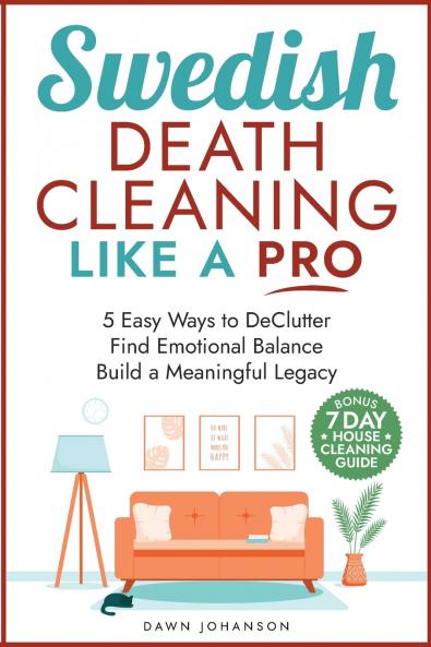 Swedish Death Cleaning Like a Pro 5 Easy Ways to DeClutter Find Emotional Balance Build a Meaningful Legacy