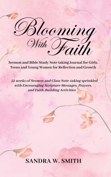 BLOOMING IN FAITH Sermon and Bible Study Notetaking Journal book for Girls Teens and Young Women for Reflection and Growth