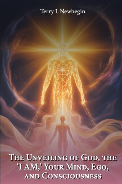 The Unveiling Of God The 'I AM' Your Mind Ego And Consciousness