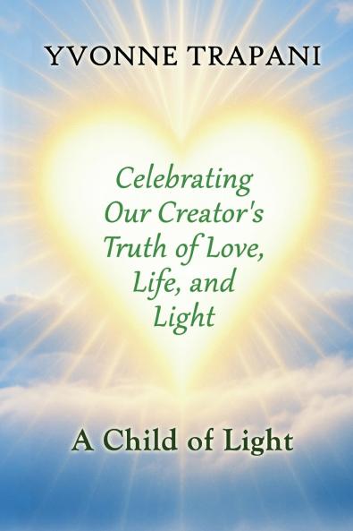 Celebrating Our Creator's Truth of Love Life and Light