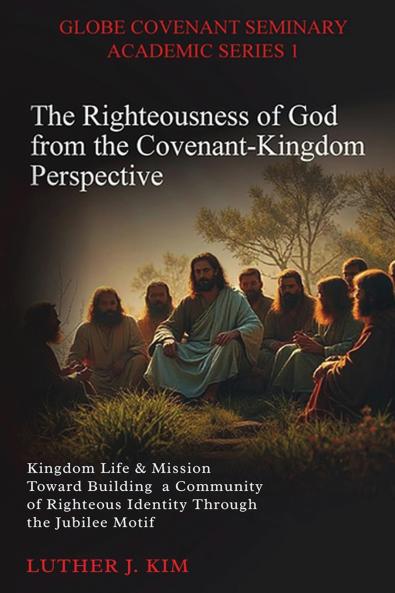 The Righteousness of God from the Covenant Kingdom Perspective