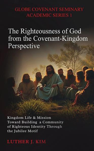 The Righteousness of God from the Covenant Kingdom Perspective