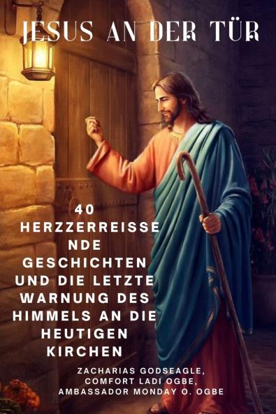 JESUS AN DER TÜR  40 herzzerreißende Geschichten und die letzte Warnung des Himmels an die heutigen Kirchen