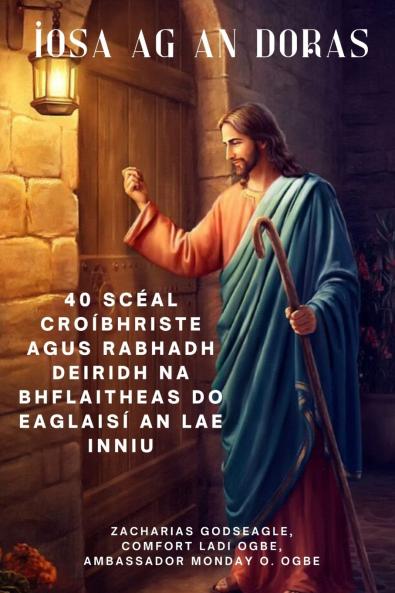 ÍOSA AG AN DORAS 40 Scéal Croíbhriste agus Rabhadh Deiridh na bhFlaitheas do Eaglaisí an Lae Inniu