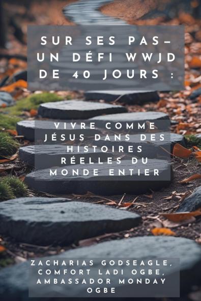 Sur ses pas - Un défi WWJD de 40 jours - Vivre comme Jésus dans des histoires réelles du monde entier