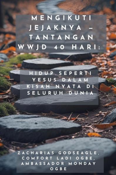 Mengikuti Jejaknya - Tantangan WWJD 40 Hari - Hidup Seperti Yesus dalam Kisah Nyata di Seluruh Dunia