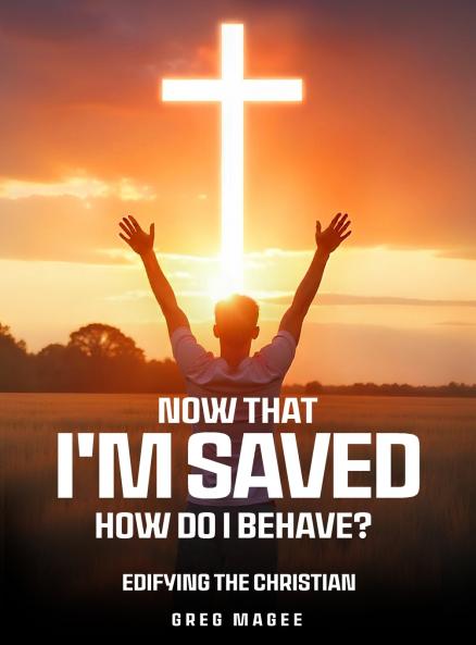 Now That I'm Saved How Do I Behave?