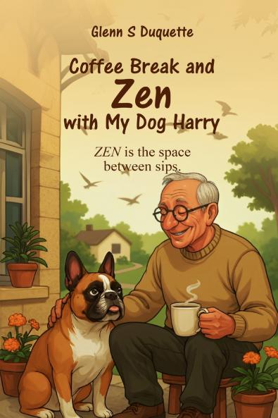 COFFEE BREAK AND ZEN WITH MY DOG HARRY