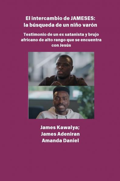 El intercambio JAMESES - la búsqueda de un hijo varón  Testimonio de Ex satanista y brujo africano de alto rango se encuentra con Jesús