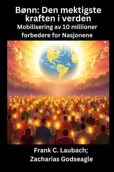 Bønn - Den mektigste kraften i verden - Mobilisering av 10 millioner forbedere for Nasjonene