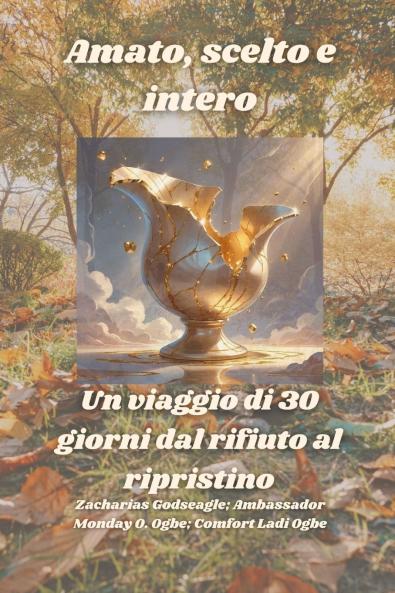 Amato scelto e intero - Un viaggio di 30 giorni dal rifiuto al ripristino
