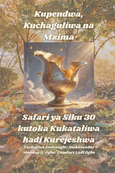 Kupendwa Kuchaguliwa na Mzima -  Safari ya Siku 30 kutoka Kukataliwa hadi Kurejeshwa