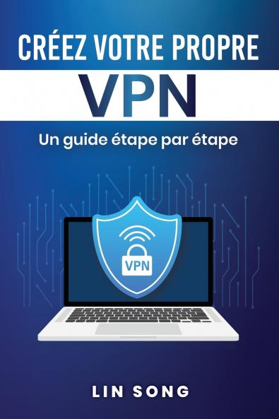 Créez votre propre VPN