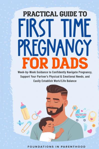 Practical Guide To First Time Pregnancy For Dads