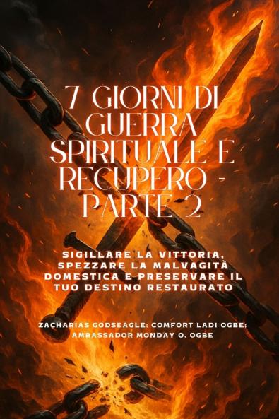 7 GIORNI DI GUERRA SPIRITUALE E RECUPERO - Parte 2 - Sigillare la vittoria spezzare la malvagità domestica e preservare il tuo destino restaurato