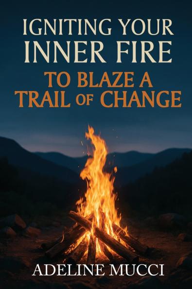 Igniting Your Inner Fire To Blaze a Trail of Change