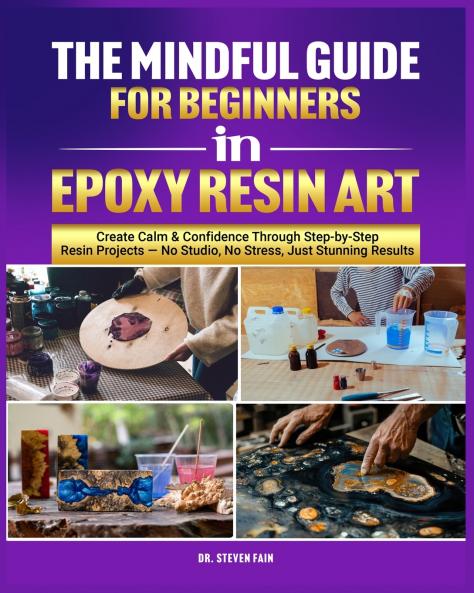 The Mindful Guide for Beginners in Epoxy Resin Art