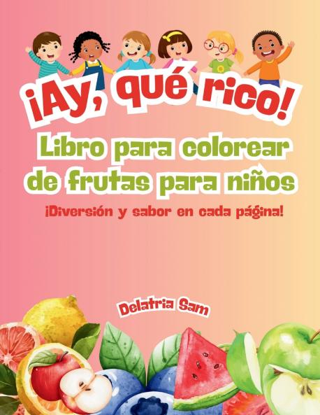 ¡Ay qué rico! Libro para colorear de frutas para niños