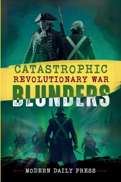 Catastrophic Revolutionary War Blunders