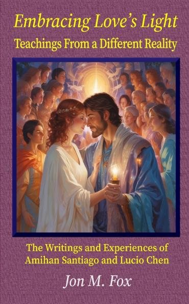 Embracing Love's Light - Teachings From a Different Reality