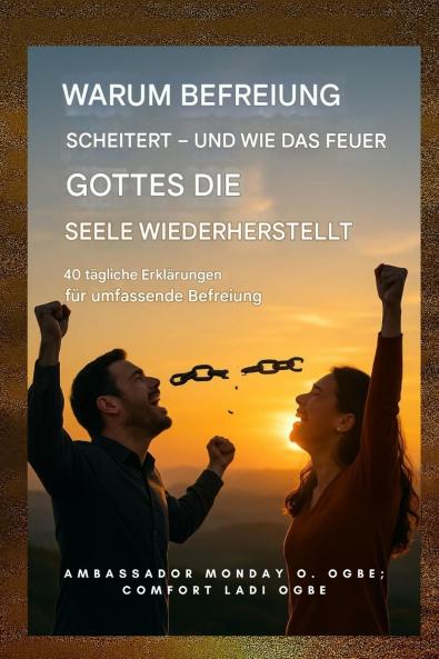 Warum die Befreiung scheitert - und wie das Feuer Gottes die Seele wiederherstellt