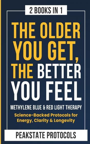 The Older You Get The Better You Feel. Methylene Blue & Red Light Therapy