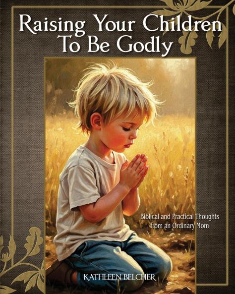 Raising Your Children To Be Godly