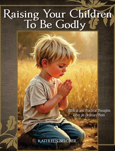 Raising Your Children To Be Godly
