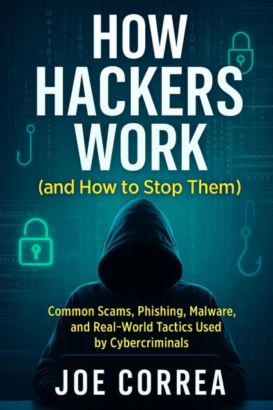 How Hackers Work (and How to Stop Them)