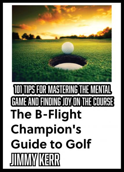 The B-Flight Champion's Guide to Golf