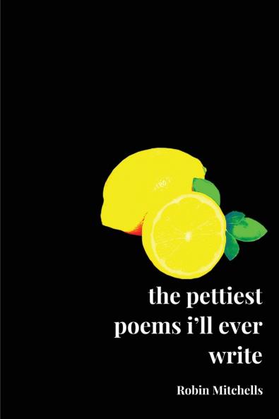 the pettiest poems i'll ever write