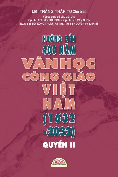 HƯỚNG ĐẾN 400 NĂM VĂN HỌC CÔNG GIÁO VIỆT NAM (1632 - 2032) - QUYỂN II