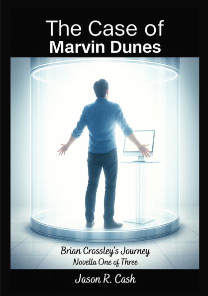 The Case of Marvin Dunes- Brian Crossley's Journey Novella One of Three