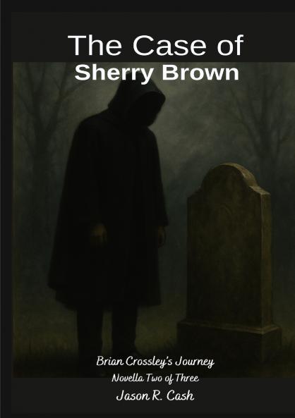The Case of Sherry Brown- Brian Crossley's Journey Novella Two of Three