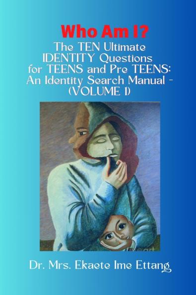 Who am I? The TEN Ultimate IDENTITY Questions for TEENS and PreTEENS - An Identity Search Manual (VOLUME 1)