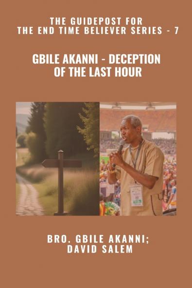 Gbile Akanni - Deception Of The Last Hour - The Guidepost For the End Time Believer Series - 7 of 22
