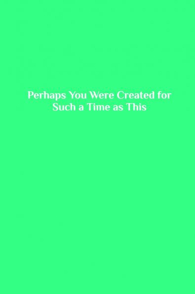 Perhaps You Were Created for Such a Time as This