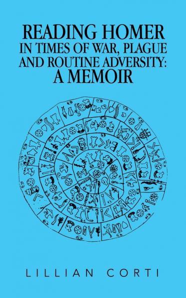 READING HOMER IN TIMES OF WAR PLAGUE AND ROUTINE ADVERSITY